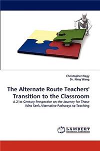 The Alternate Route Teachers' Transition to the Classroom