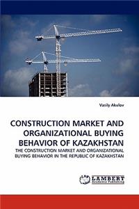 Construction Market and Organizational Buying Behavior of Kazakhstan