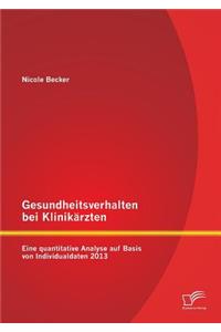 Gesundheitsverhalten bei Klinikärzten: Eine quantitative Analyse auf Basis von Individualdaten 2013