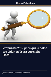 Propuesta 2013 para que Sinaloa sea Líder en Transparencia Fiscal