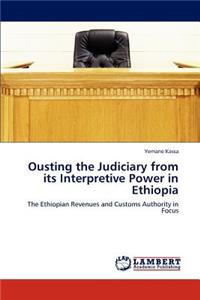 Ousting the Judiciary from its Interpretive Power in Ethiopia