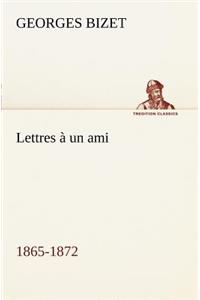 Lettres à un ami, 1865-1872