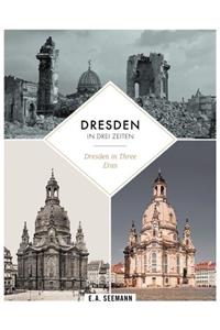 Dresden in Three Eras