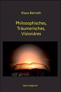 Philosophisches, Träumerisches, Visionäres