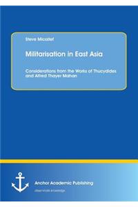 Militarisation in East Asia. Considerations from the Works of Thucydides and Alfred Thayer Mahan