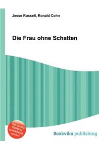 Die Frau Ohne Schatten