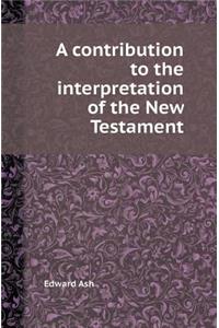 A Contribution to the Interpretation of the New Testament