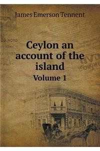 Ceylon an Account of the Island Volume 1