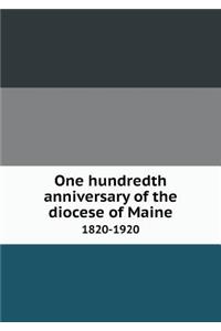 One hundredth anniversary of the diocese of Maine 1820-1920