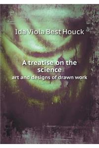 A Treatise on the Science Art and Designs of Drawn Work