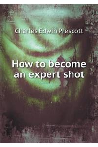 How to become an expert shot