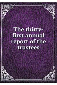 The Thirty-First Annual Report of the Trustees
