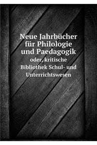Neue Jahrbücher Für Philologie Und Paedagogik Oder, Kritische Bibliothek Schul- Und Unterrichtswesen