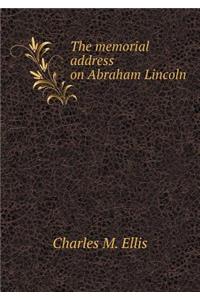 The memorial address on Abraham Lincoln
