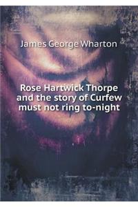 Rose Hartwick Thorpe and the Story of Curfew Must Not Ring To-Night