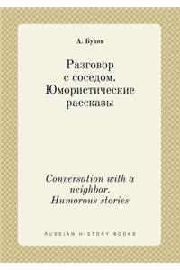 Conversation with a neighbor. Humorous stories