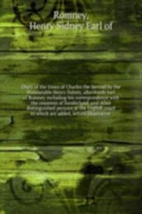 Diary of the times of Charles the Second by the Honourable Henry Sidney, afterwards earl of Romney including his correspondence