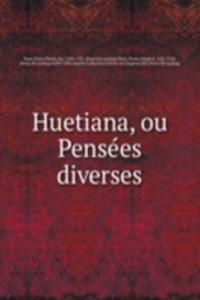 Huetiana, ou Pensees diverses