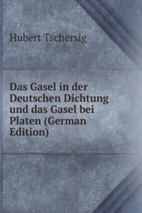 Das Gasel in der Deutschen Dichtung und das Gasel bei Platen (German Edition)