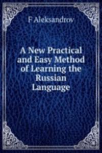 New Practical and Easy Method of Learning the Russian Language