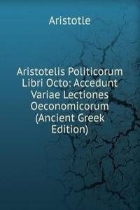 Aristotelis Politicorum Libri Octo: Accedunt Variae Lectiones Oeconomicorum (Ancient Greek Edition)