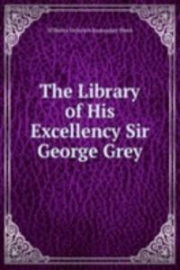 Library of His Excellency Sir George Grey