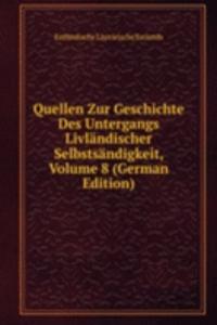 Quellen Zur Geschichte Des Untergangs Livlandischer Selbstsandigkeit, Volume 8 (German Edition)