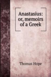 Anastasius: or, memoirs of a Greek