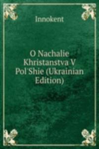 O Nachalie Khristanstva V Pol'Shie (Ukrainian Edition)