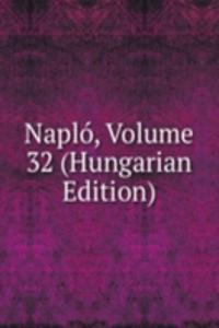 Naplo, Volume 32 (Hungarian Edition)