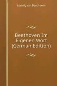 Beethoven Im Eigenen Wort (German Edition)