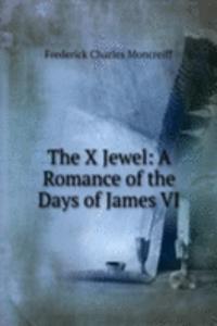 X Jewel: A Romance of the Days of James VI