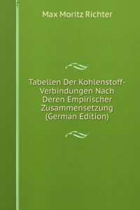 Tabellen Der Kohlenstoff-Verbindungen Nach Deren Empirischer Zusammensetzung (German Edition)