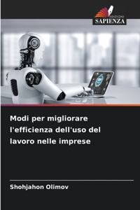 Modi per migliorare l'efficienza dell'uso del lavoro nelle imprese