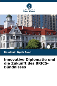 Innovative Diplomatie und die Zukunft des BRICS-Bündnisses