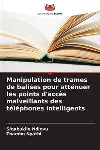 Manipulation de trames de balises pour atténuer les points d'accès malveillants des téléphones intelligents