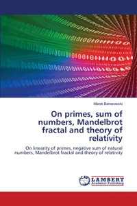 On primes, sum of numbers, Mandelbrot fractal and theory of relativity