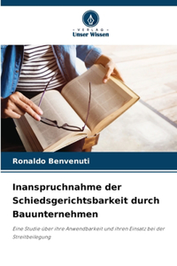 Inanspruchnahme der Schiedsgerichtsbarkeit durch Bauunternehmen