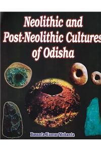 Neolithic and Post Neolithic Cultures of Odisha