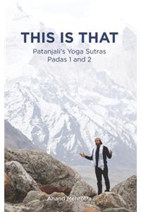 This Is That - Patanjali's Yoga Sutras Padas 1 and 2