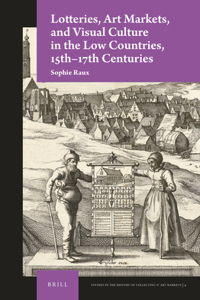 Lotteries, Art Markets, and Visual Culture in the Low Countries, 15th-17th Centuries