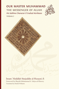 Our Master Muhammad ﷺ the Messenger of Allah. His Sublime Character & Exalted Attributes. Volume 2.