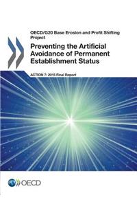 OECD/G20 Base Erosion and Profit Shifting Project Preventing the Artificial Avoidance of Permanent Establishment Status, Action 7 - 2015 Final Report