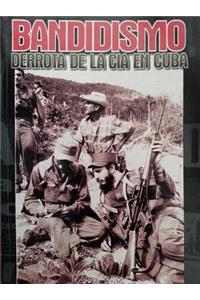 Bandidismo Derrota de la CIA En Cuba