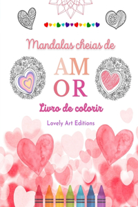 Mandalas cheias de amor Livro de colorir para todos Mandalas exclusivas fonte de criatividade, amor e paz sem fim: Natureza, fantasia, amor e corações entrelaçados em lindas mandalas