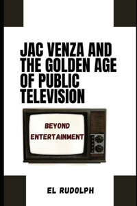 Jac Venza and the Golden Age of Public Television
