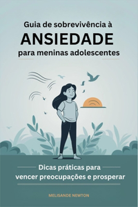 Guia de Sobrevivência à ansiedade para meninas Adolescentes
