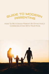 Guide To Modern Parenting