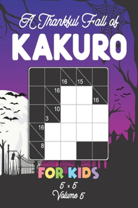 A Thankful Fall of Kakuro For Kids 5 x 5 Volume 5
