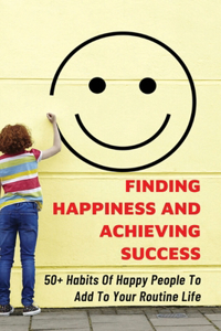 Finding Happiness And Achieving Success